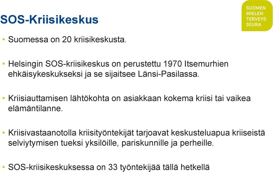 Länsi-Pasilassa. Kriisiauttamisen lähtökohta on asiakkaan kokema kriisi tai vaikea elämäntilanne.