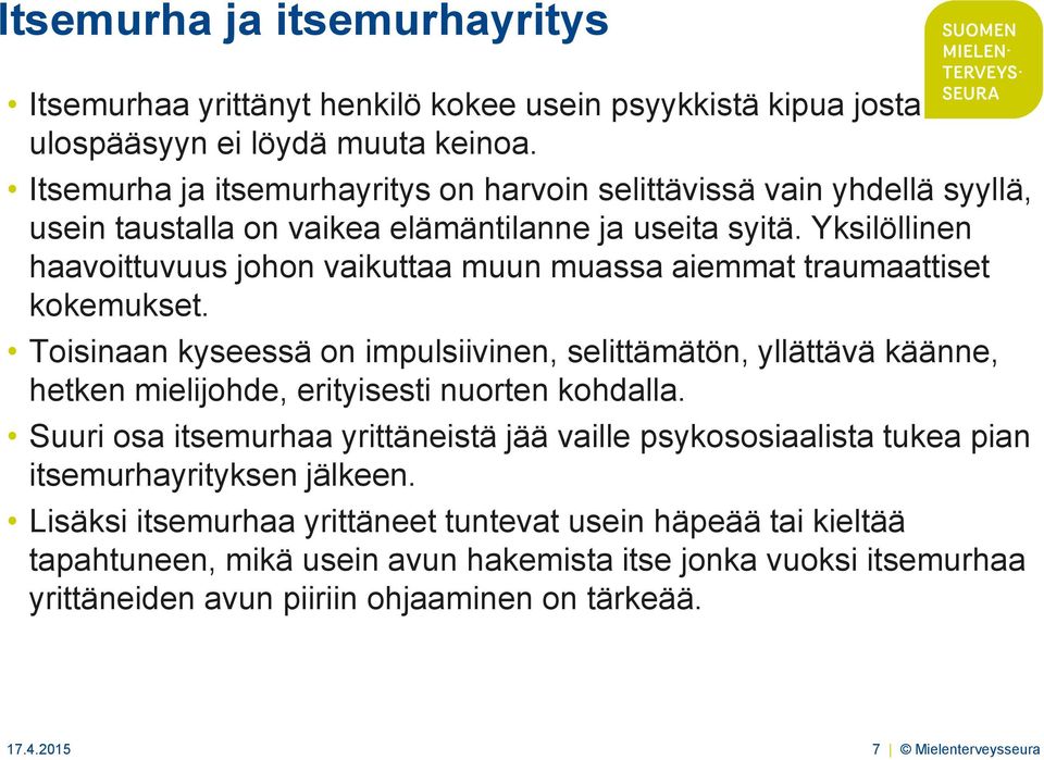 Yksilöllinen haavoittuvuus johon vaikuttaa muun muassa aiemmat traumaattiset kokemukset.