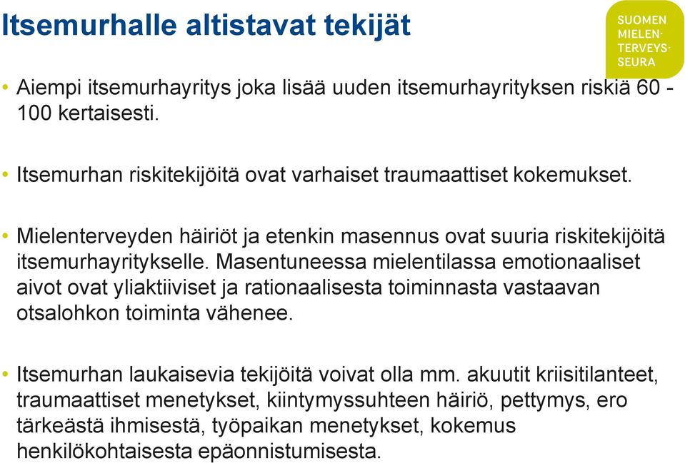 Masentuneessa mielentilassa emotionaaliset aivot ovat yliaktiiviset ja rationaalisesta toiminnasta vastaavan otsalohkon toiminta vähenee.