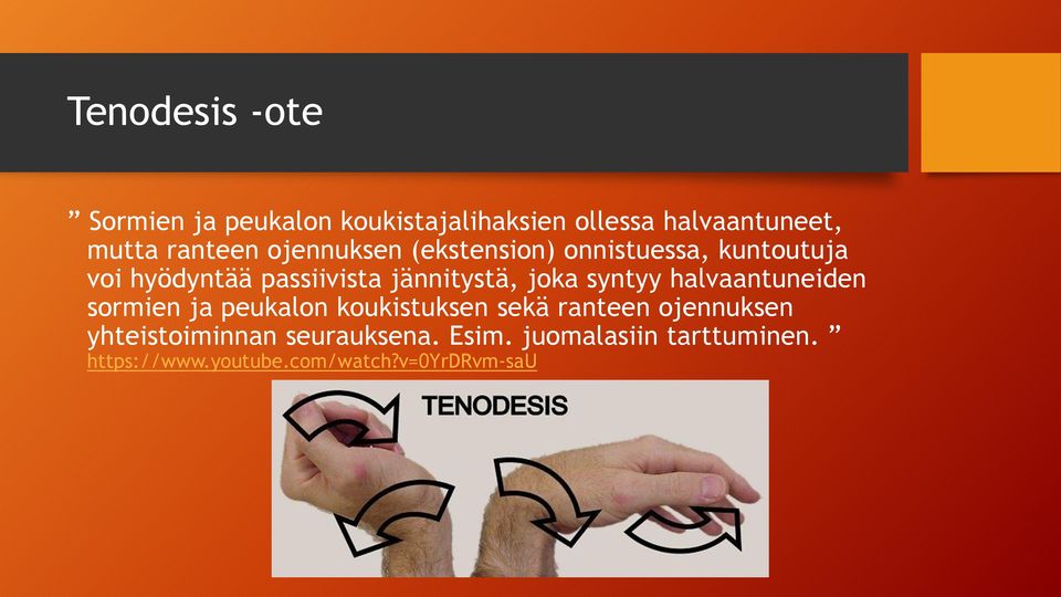 syntyy halvaantuneiden sormien ja peukalon koukistuksen sekä ranteen ojennuksen