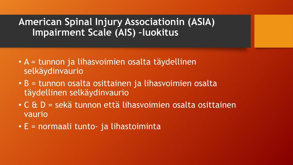 osittainen ja lihasvoimien osalta täydellinen selkäydinvaurio C & D = sekä