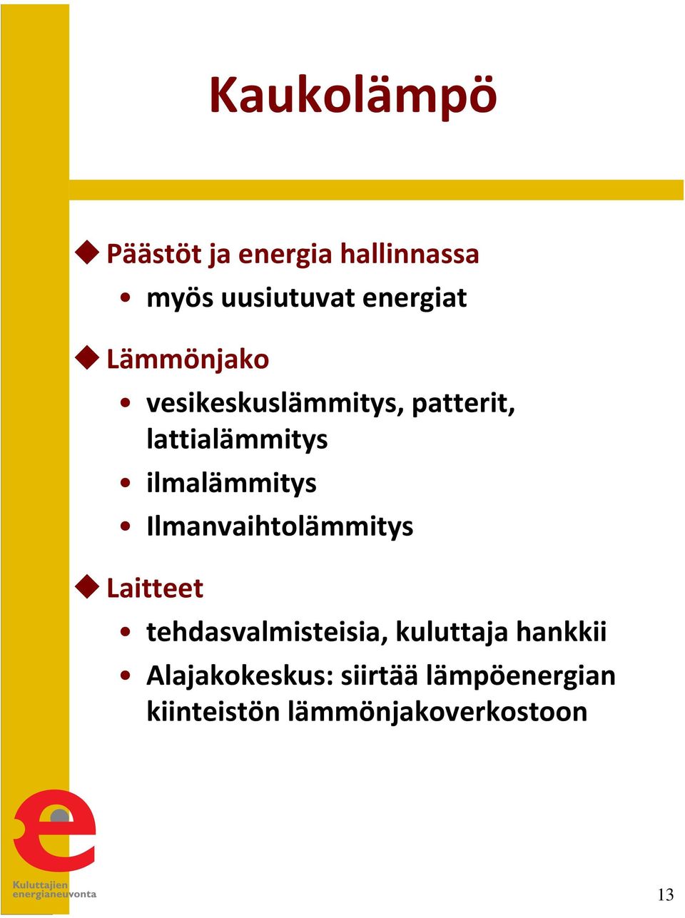 Ilmanvaihtolämmitys Laitteet tehdasvalmisteisia, kuluttaja hankkii