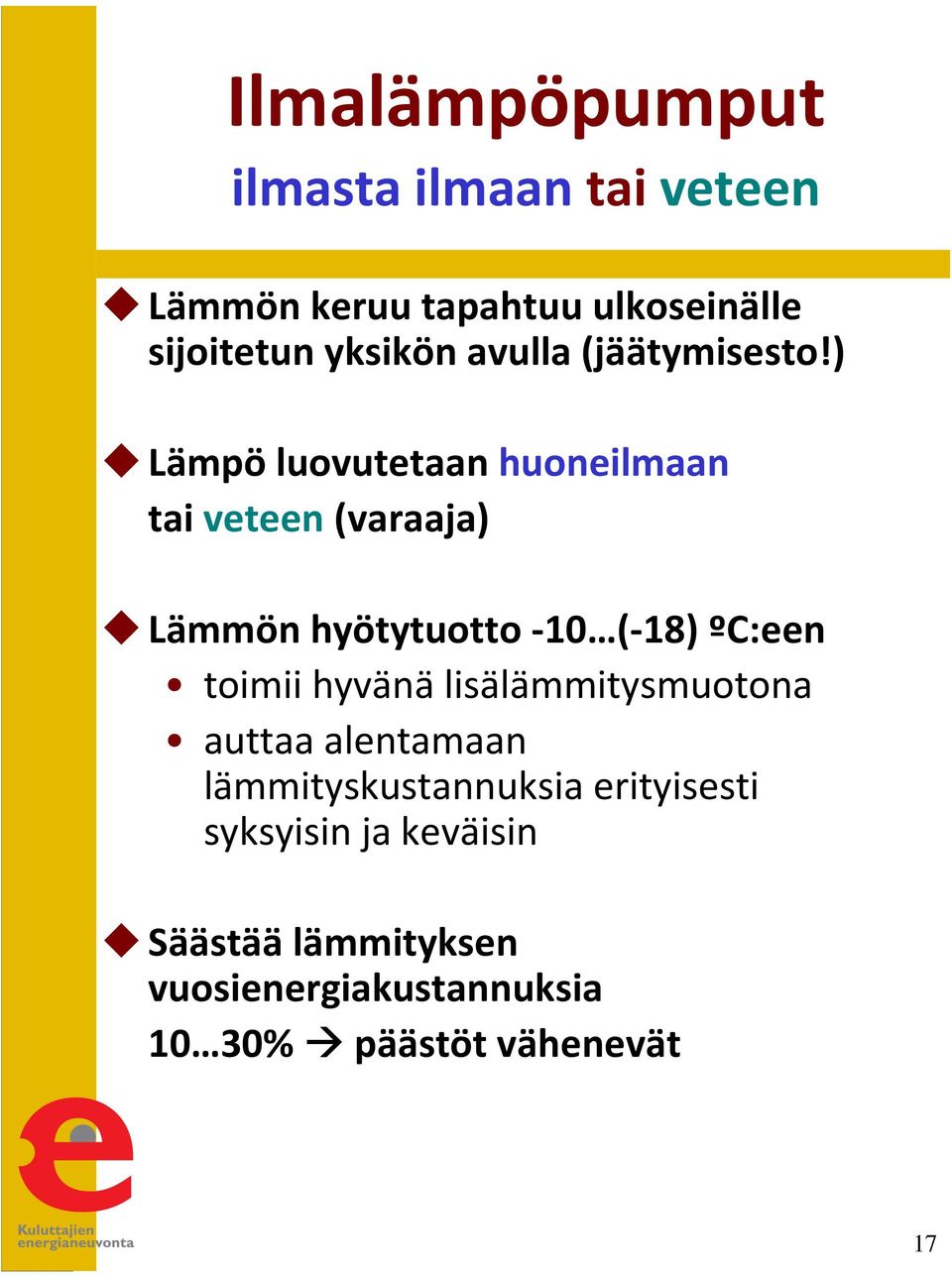 ) Lämpö luovutetaan huoneilmaan tai veteen(varaaja) Lämmön hyötytuotto -10 (-18) ºC:een toimii