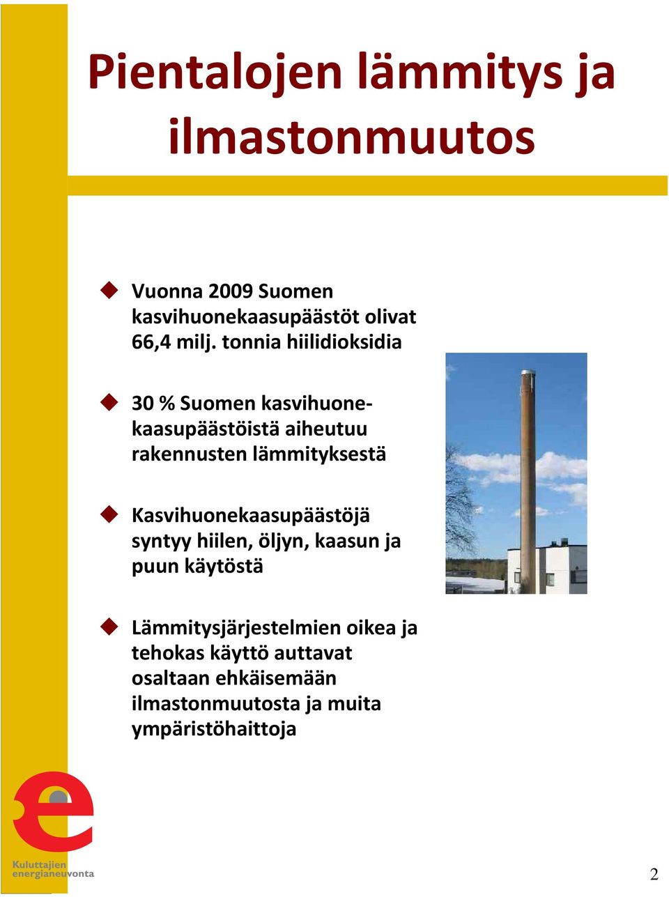 lämmityksestä Kasvihuonekaasupäästöjä syntyy hiilen, öljyn, kaasun ja puun käytöstä