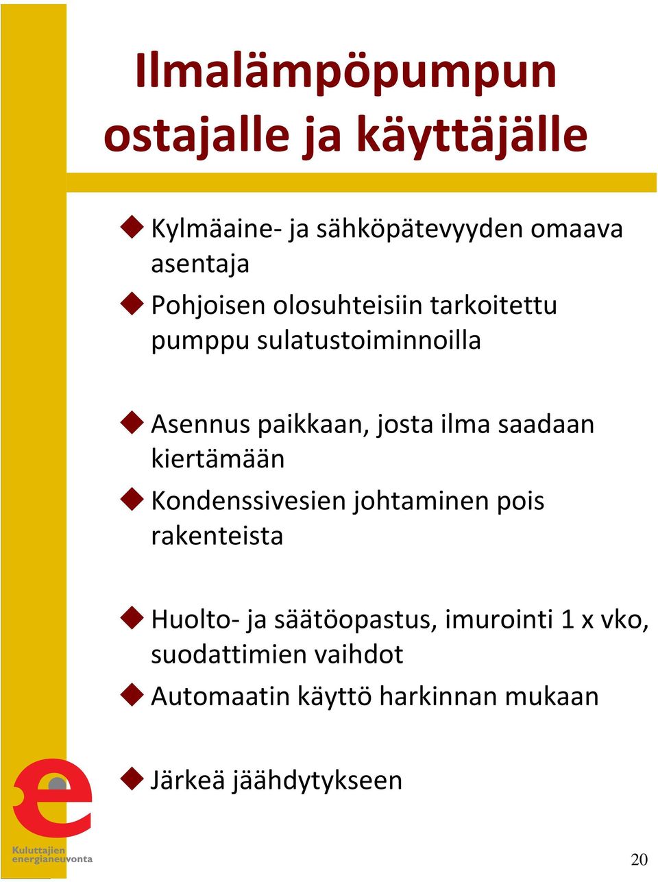 ilma saadaan kiertämään Kondenssivesien johtaminen pois rakenteista Huolto-ja