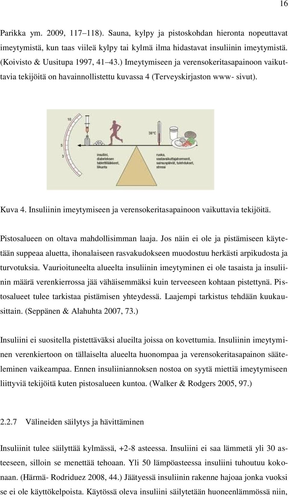 Insuliinin imeytymiseen ja verensokeritasapainoon vaikuttavia tekijöitä. Pistosalueen on oltava mahdollisimman laaja.