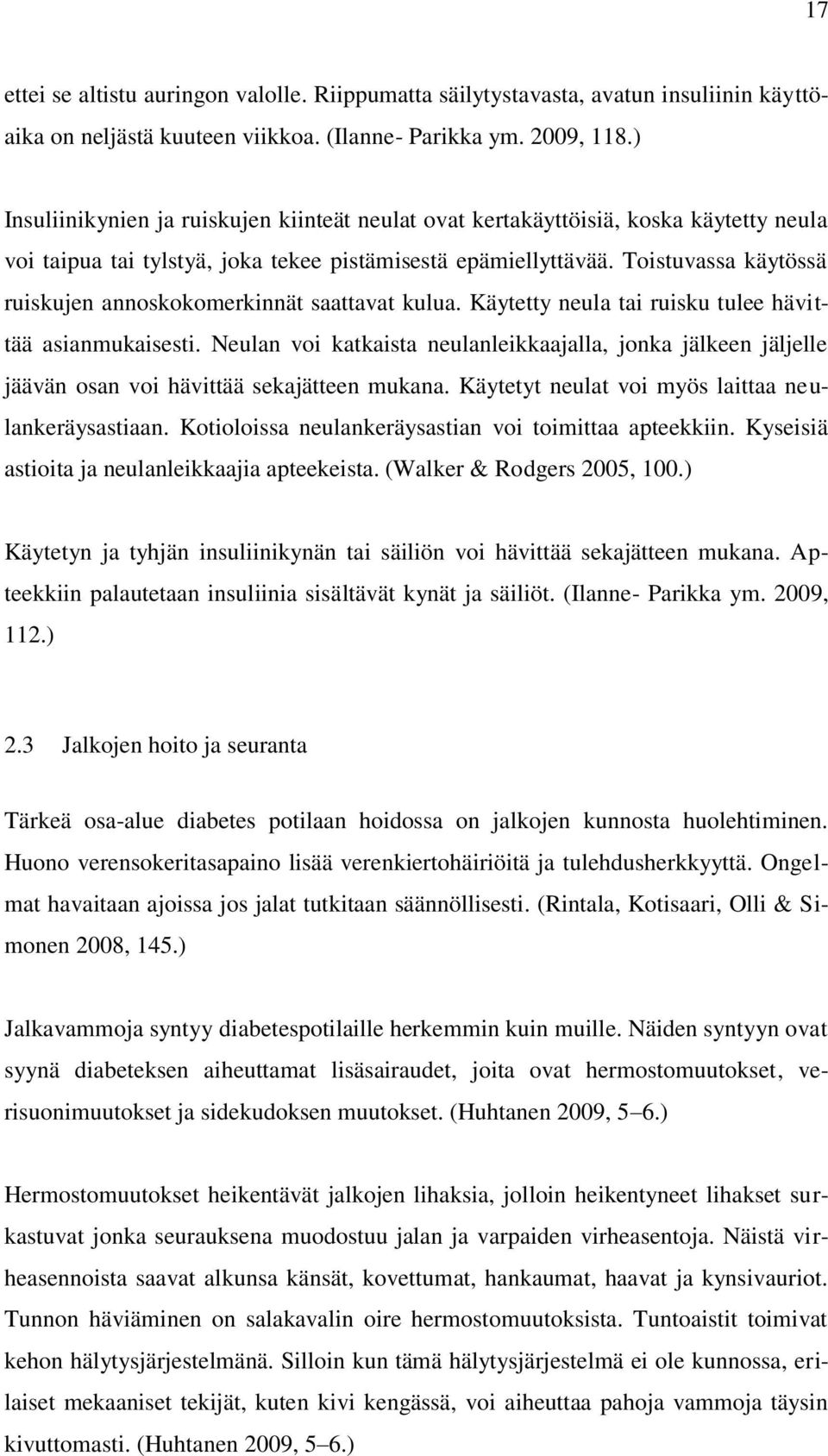 Toistuvassa käytössä ruiskujen annoskokomerkinnät saattavat kulua. Käytetty neula tai ruisku tulee hävittää asianmukaisesti.