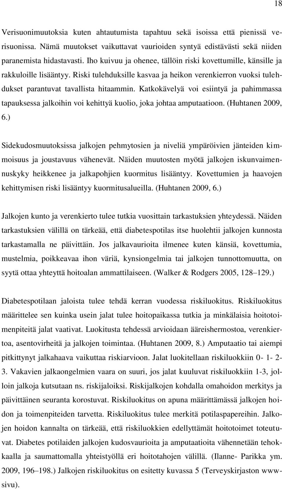 Katkokävelyä voi esiintyä ja pahimmassa tapauksessa jalkoihin voi kehittyä kuolio, joka johtaa amputaatioon. (Huhtanen 2009, 6.