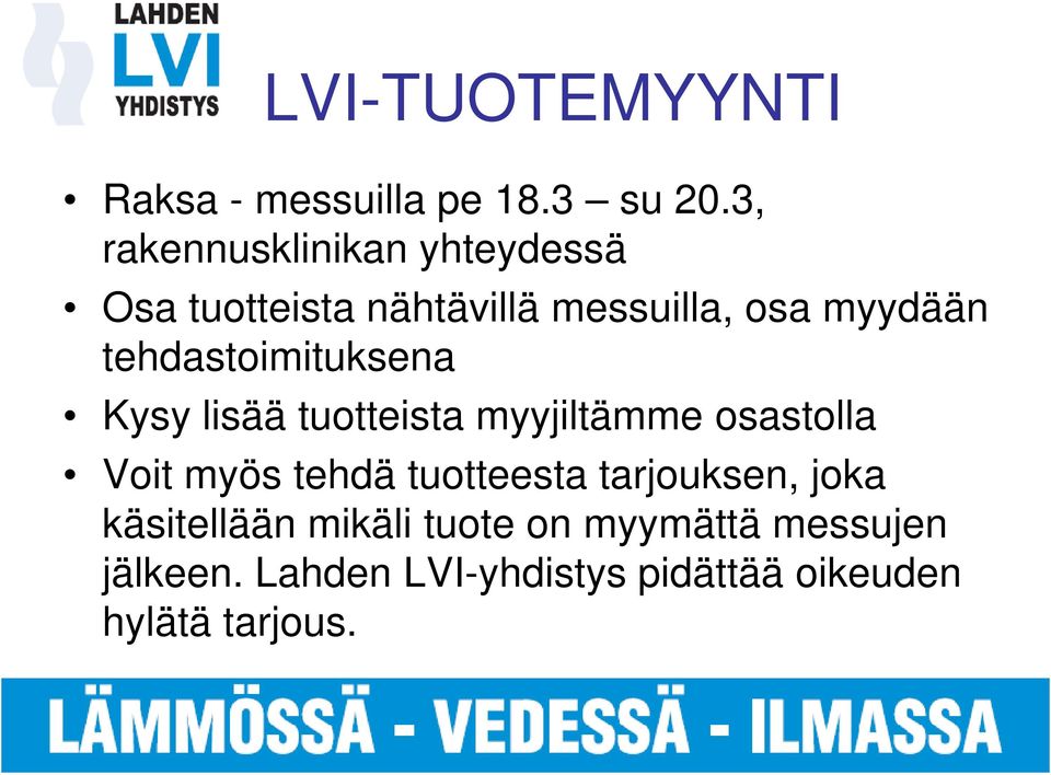 tehdastoimituksena Kysy lisää tuotteista myyjiltämme osastolla Voit myös tehdä