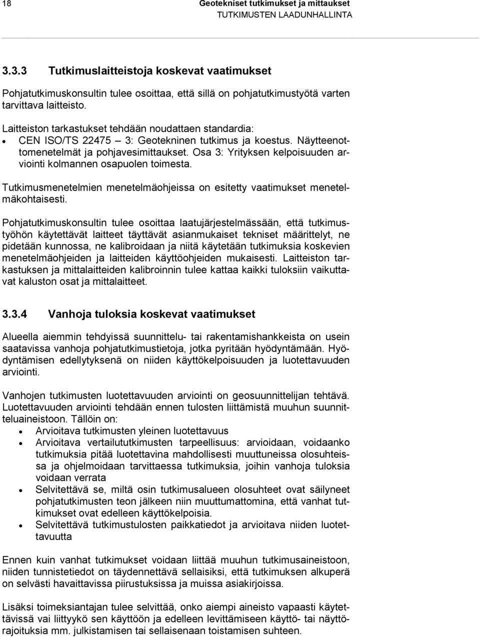 Laitteiston tarkastukset tehdään noudattaen standardia: CEN ISO/TS 22475 3: Geotekninen tutkimus ja koestus. Näytteenottomenetelmät ja pohjavesimittaukset.