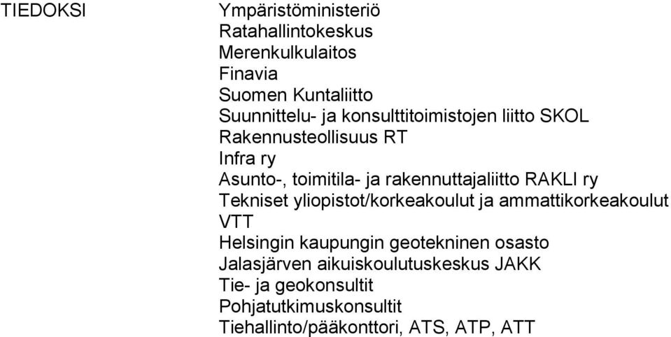 RAKLI ry Tekniset yliopistot/korkeakoulut ja ammattikorkeakoulut VTT Helsingin kaupungin geotekninen osasto