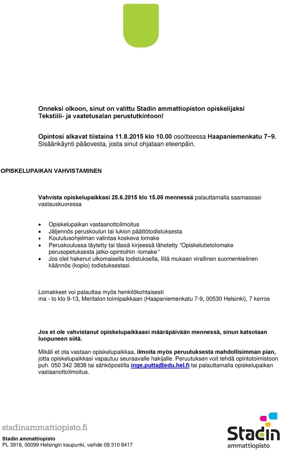 00 mennessä palauttamalla saamassasi vastauskuoressa Opiskelupaikan vastaanottoilmoitus Jäljennös peruskoulun tai lukion päättötodistuksesta Koulutusohjelman valintaa koskeva lomake Peruskoulussa