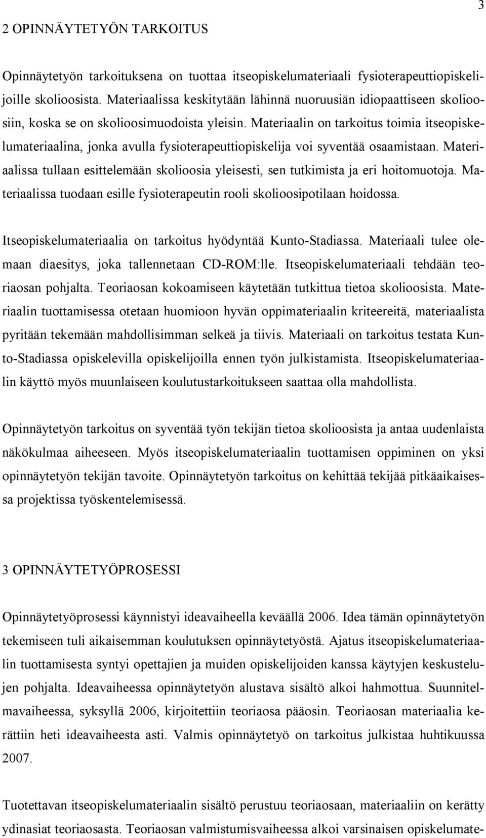 Materiaalin on tarkoitus toimia itseopiskelumateriaalina, jonka avulla fysioterapeuttiopiskelija voi syventää osaamistaan.