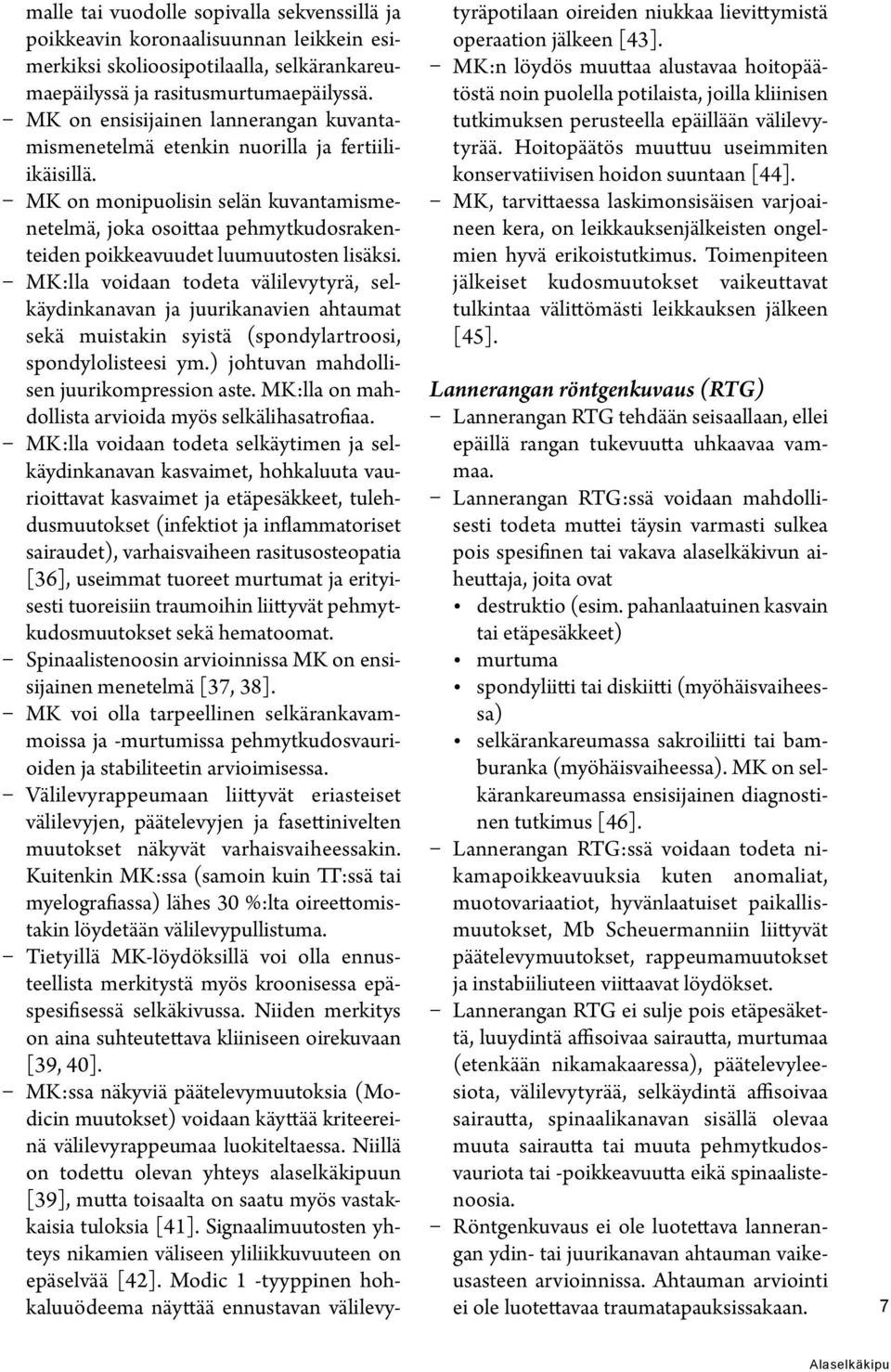 MK on monipuolisin selän kuvantamismenetelmä, joka osoittaa pehmytkudosrakenteiden poikkeavuudet luumuutosten lisäksi.