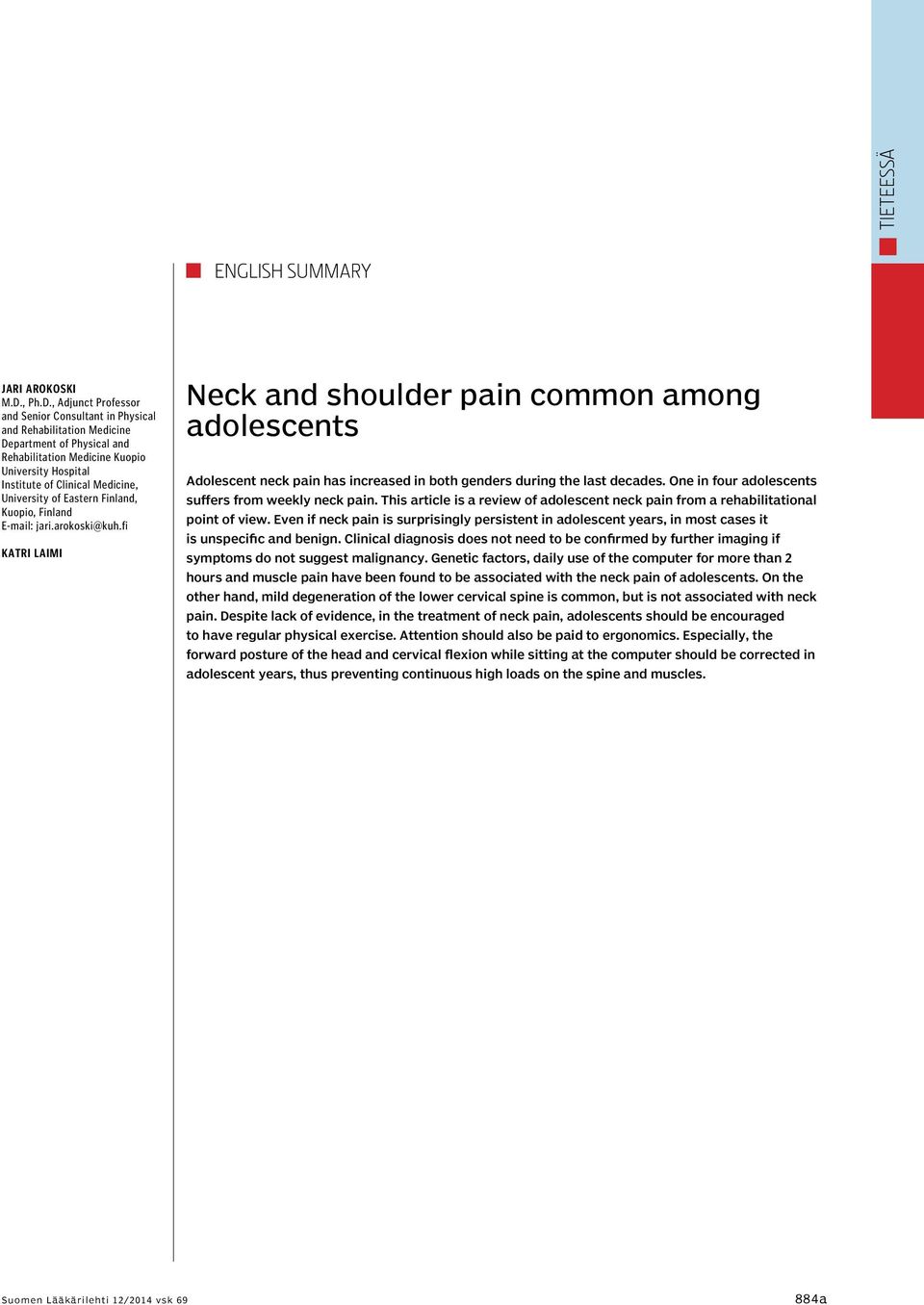 , Adjunct Professor and Senior Consultant in Physical and Rehabilitation Medicine Department of Physical and Rehabilitation Medicine Kuopio University Hospital Institute of Clinical Medicine,