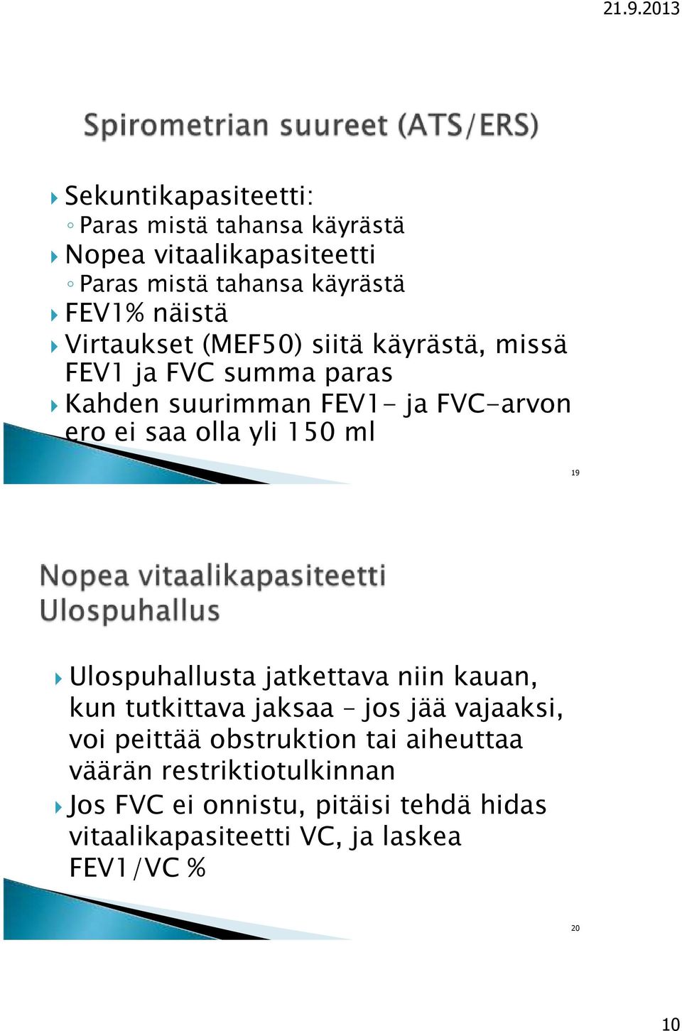 150 ml 19 Ulospuhallusta jatkettava niin kauan, kun tutkittava jaksaa jos jää vajaaksi, voi peittää obstruktion tai