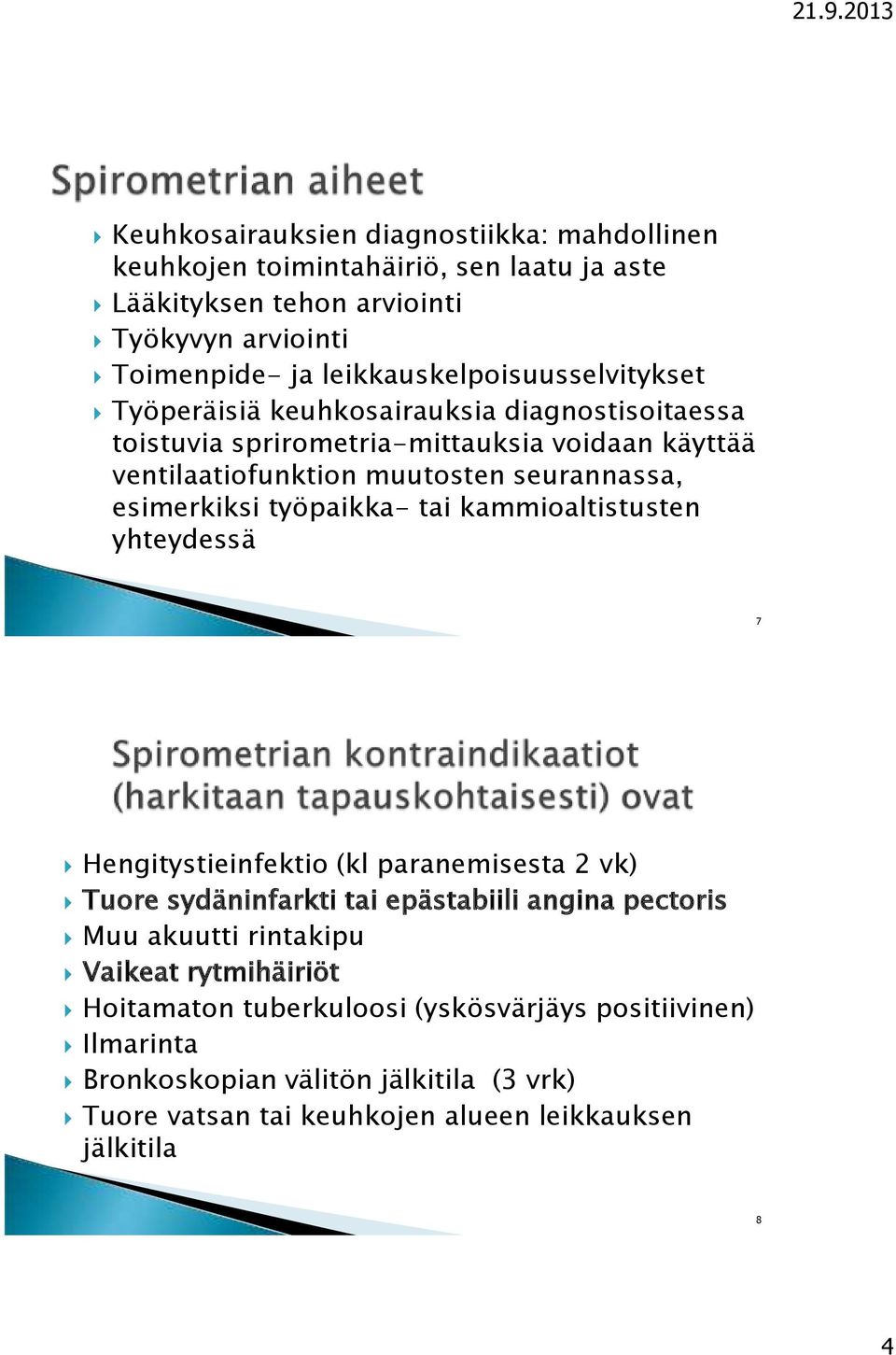 seurannassa, esimerkiksi työpaikka- tai kammioaltistusten yhteydessä 7 Hengitystieinfektio (kl paranemisesta 2 vk) Tuore sydäninfarkti tai epästabiili angina pectoris