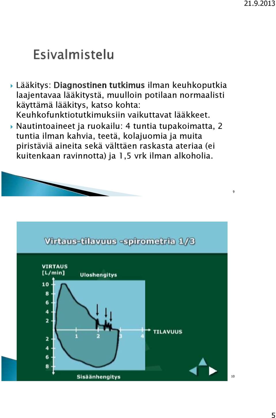 Nautintoaineet ja ruokailu: 4 tuntia tupakoimatta, 2 tuntia ilman kahvia, teetä, kolajuomia ja