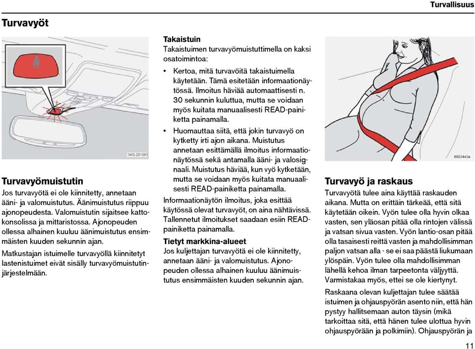 Matkustajan istuimelle turvavyöllä kiinnitetyt lastenistuimet eivät sisälly turvavyömuistutinjärjestelmään.