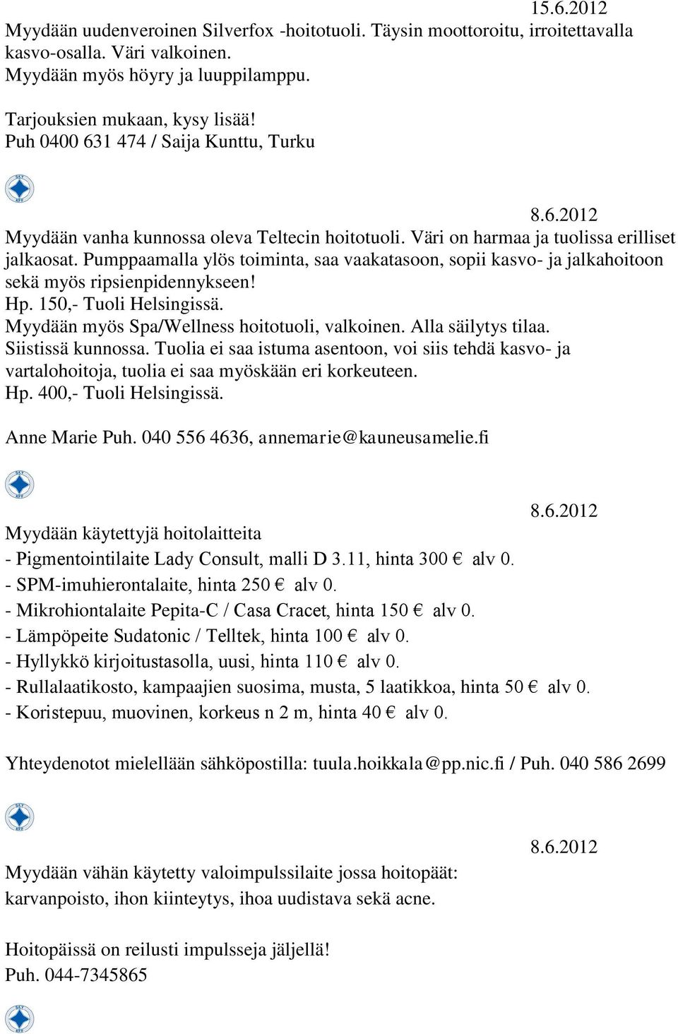Pumppaamalla ylös toiminta, saa vaakatasoon, sopii kasvo- ja jalkahoitoon sekä myös ripsienpidennykseen! Hp. 150,- Tuoli Helsingissä. Myydään myös Spa/Wellness hoitotuoli, valkoinen.