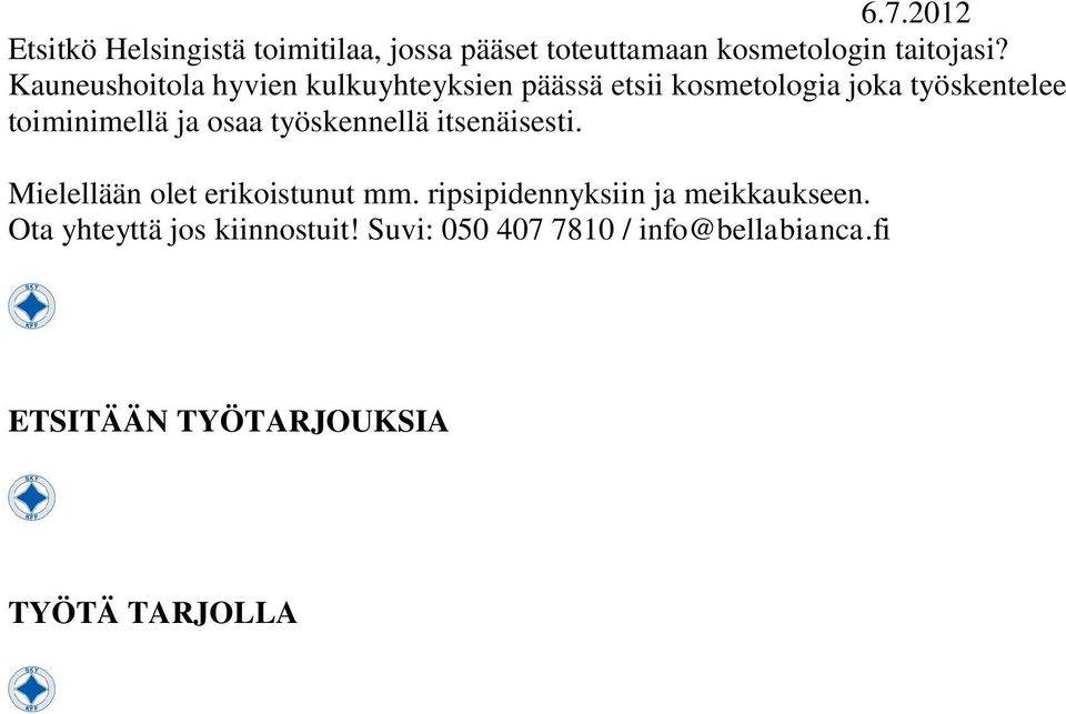 osaa työskennellä itsenäisesti. Mielellään olet erikoistunut mm. ripsipidennyksiin ja meikkaukseen.