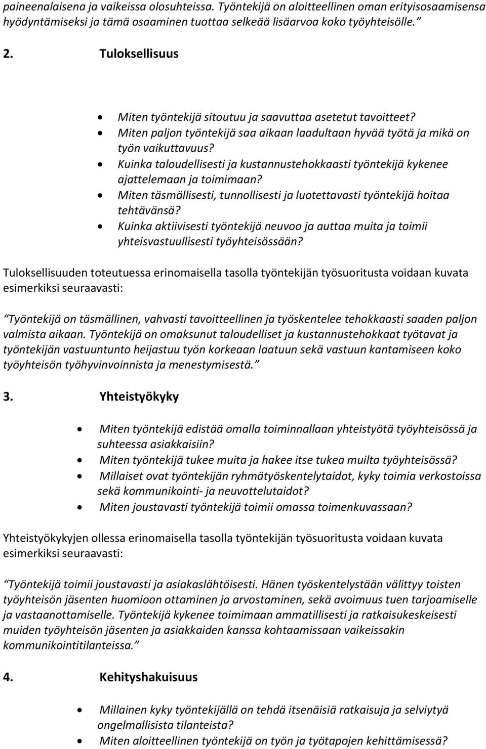 Kuinka taloudellisesti ja kustannustehokkaasti työntekijä kykenee ajattelemaan ja toimimaan? Miten täsmällisesti, tunnollisesti ja luotettavasti työntekijä hoitaa tehtävänsä?