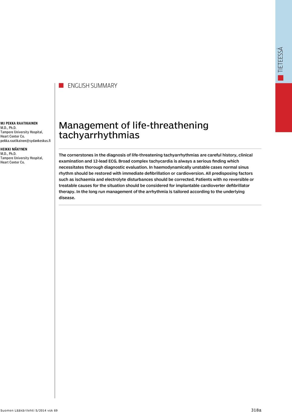 Management of life-threathening tachyarrhythmias The cornerstones in the diagnosis of life-threatening tachyarrhythmias are careful history, clinical examination and 12-lead ECG.