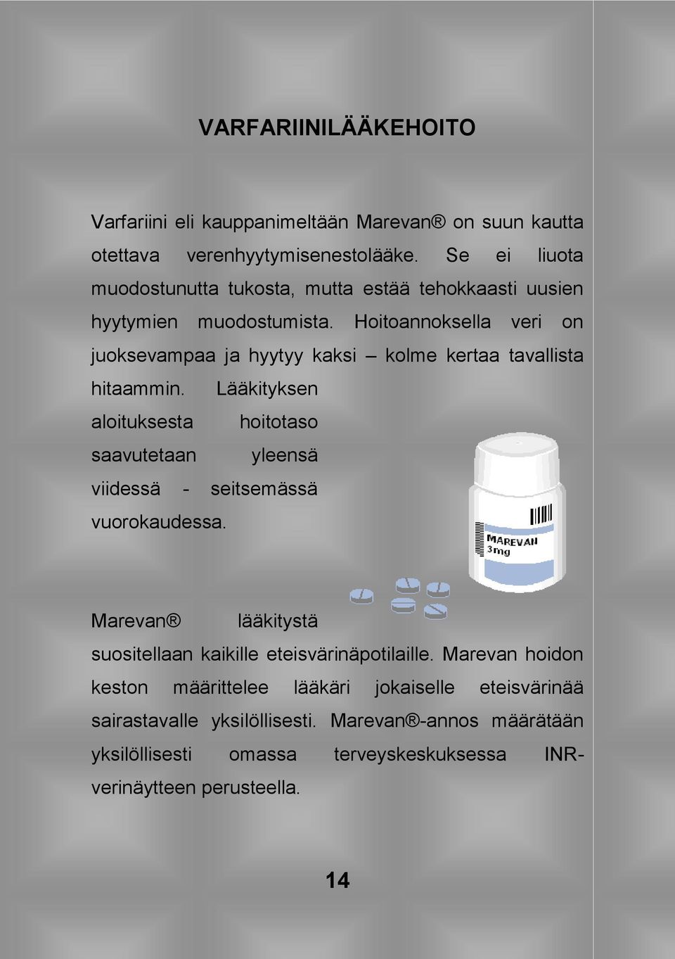 Hoitoannoksella veri on juoksevampaa ja hyytyy kaksi kolme kertaa tavallista hitaammin.