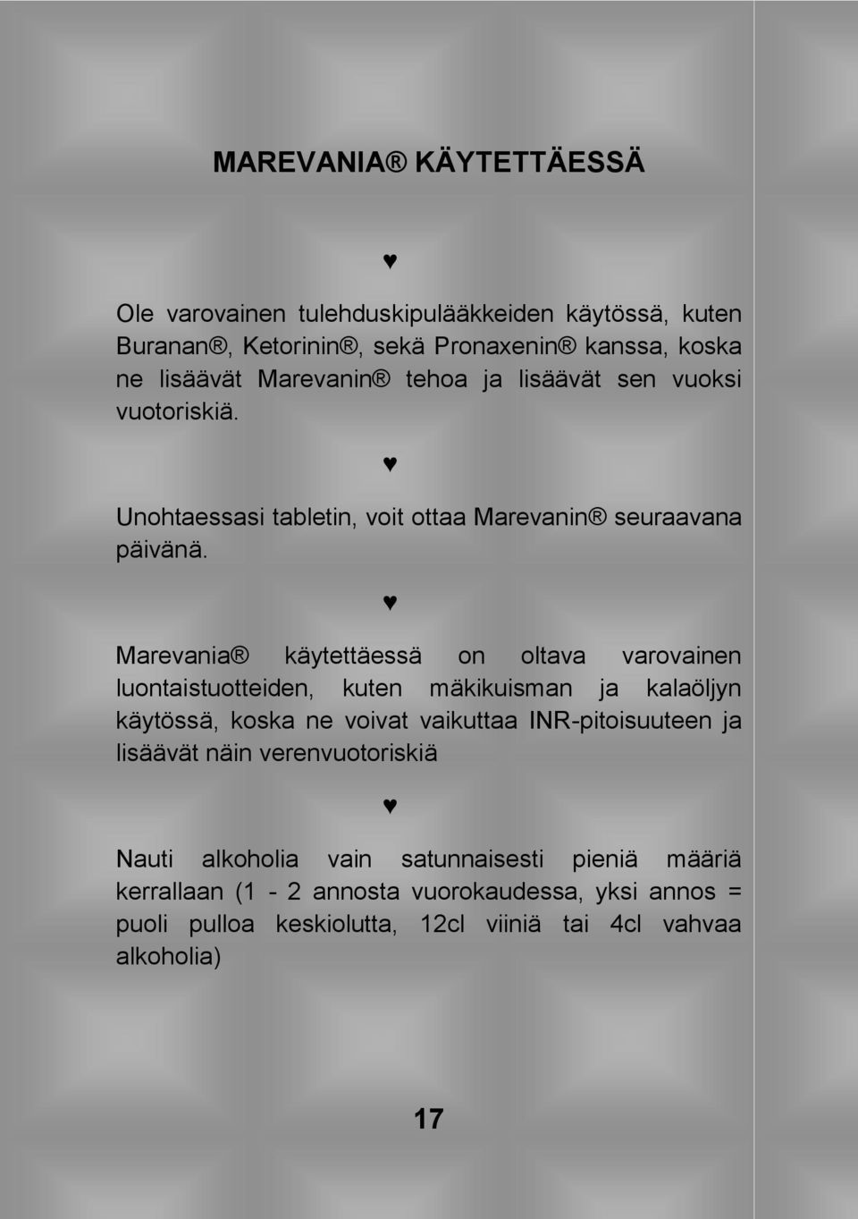 Marevania käytettäessä on oltava varovainen luontaistuotteiden, kuten mäkikuisman ja kalaöljyn käytössä, koska ne voivat vaikuttaa INR-pitoisuuteen ja
