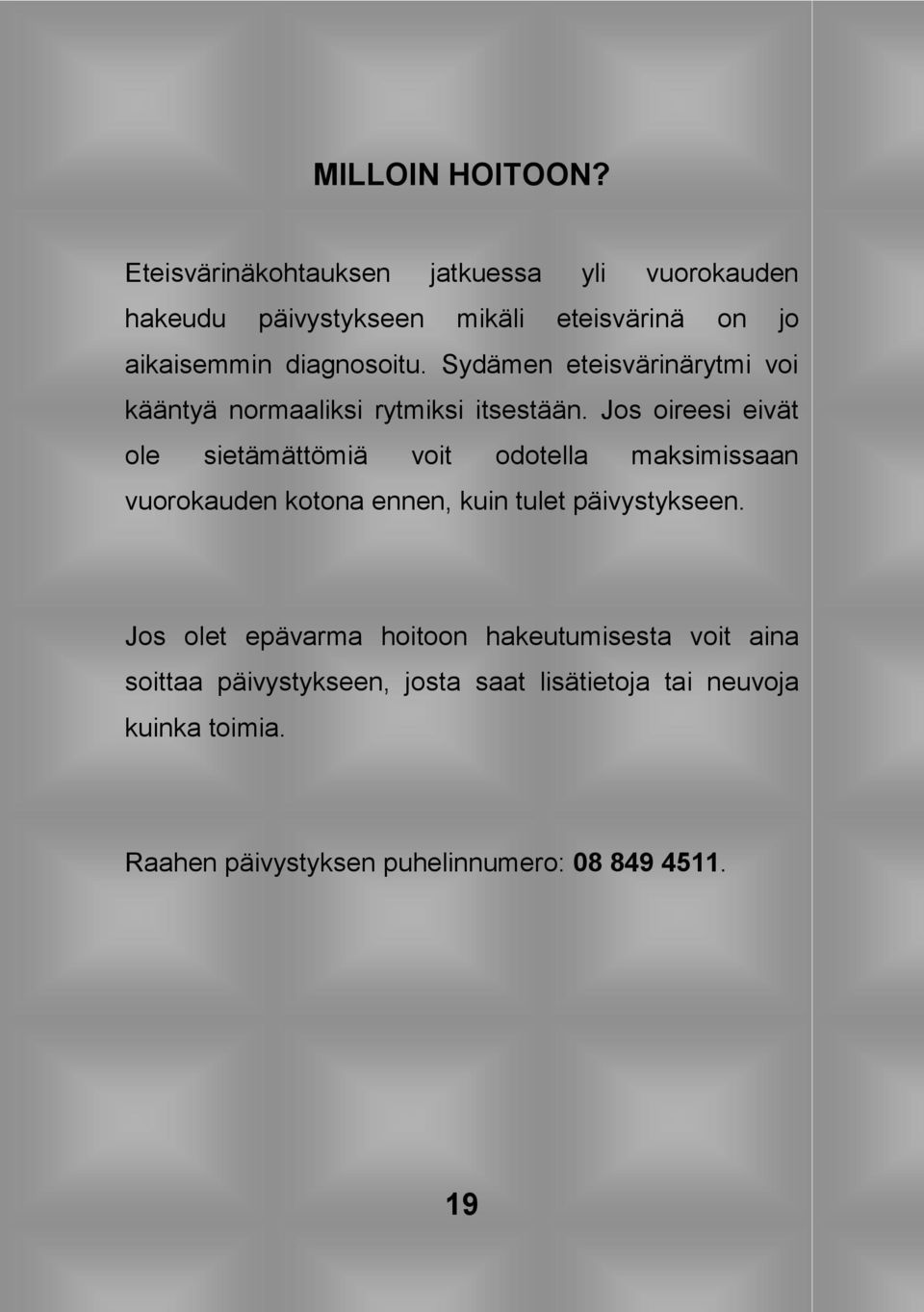 Sydämen eteisvärinärytmi voi kääntyä normaaliksi rytmiksi itsestään.