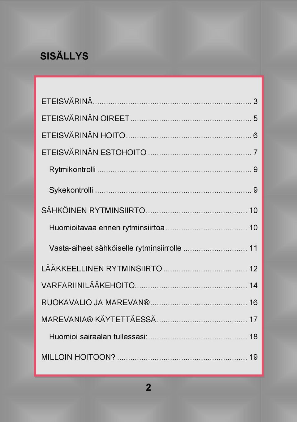 .. 10 Vasta-aiheet sähköiselle rytminsiirrolle... 11 LÄÄKKEELLINEN RYTMINSIIRTO... 12 VARFARIINILÄÄKEHOITO.