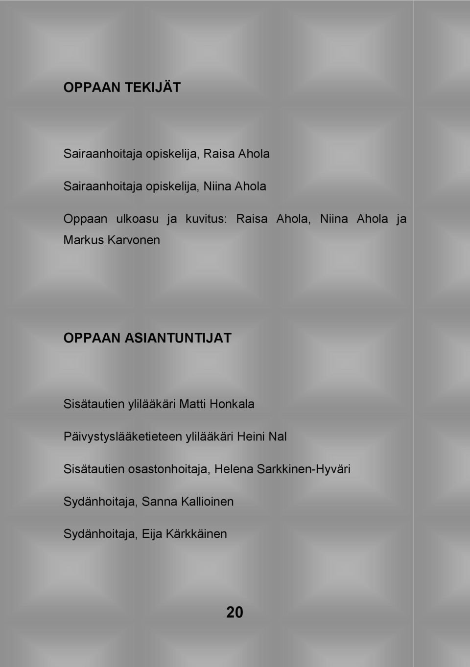 Sisätautien ylilääkäri Matti Honkala Päivystyslääketieteen ylilääkäri Heini Nal Sisätautien