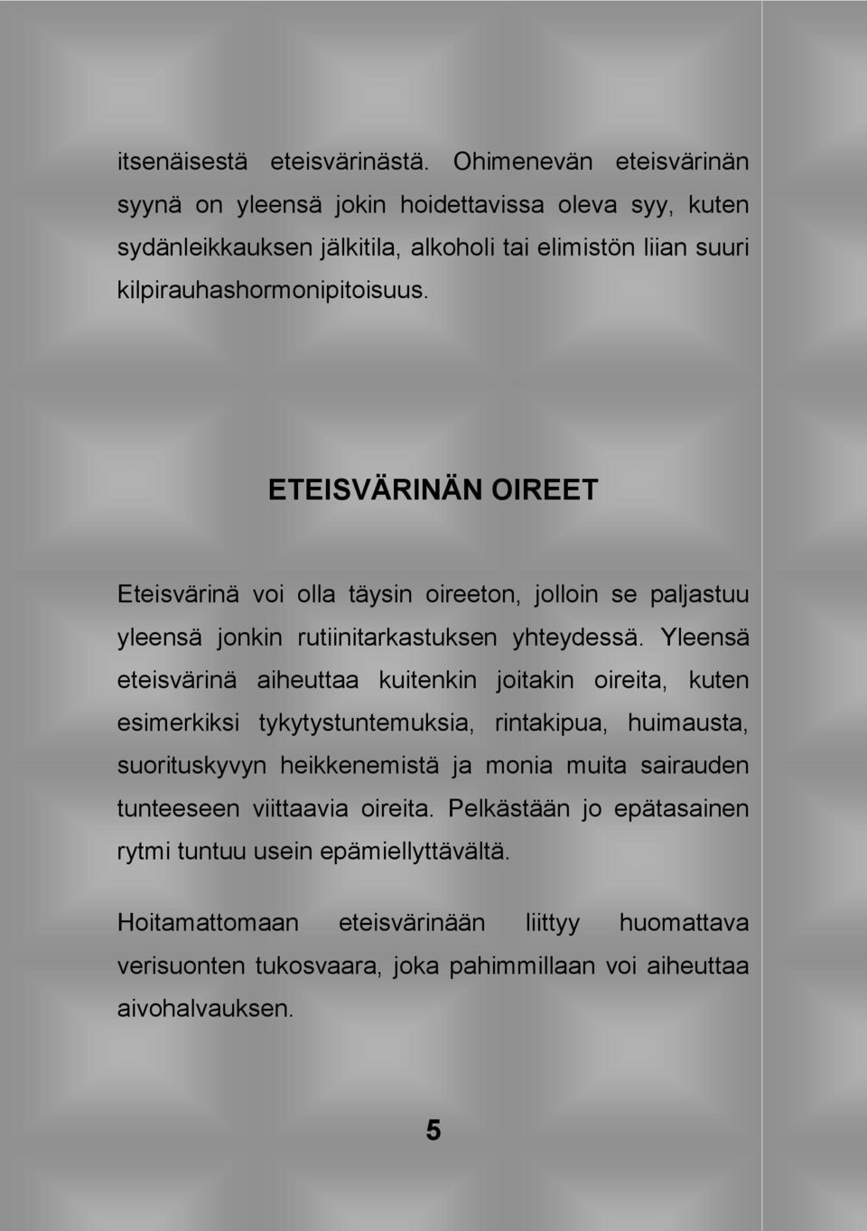 ETEISVÄRINÄN OIREET Eteisvärinä voi olla täysin oireeton, jolloin se paljastuu yleensä jonkin rutiinitarkastuksen yhteydessä.