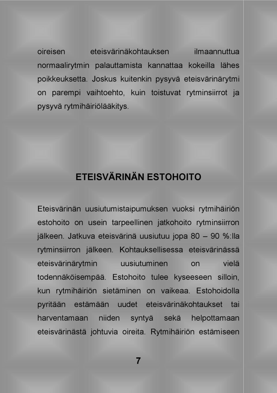 ETEISVÄRINÄN ESTOHOITO Eteisvärinän uusiutumistaipumuksen vuoksi rytmihäiriön estohoito on usein tarpeellinen jatkohoito rytminsiirron jälkeen.