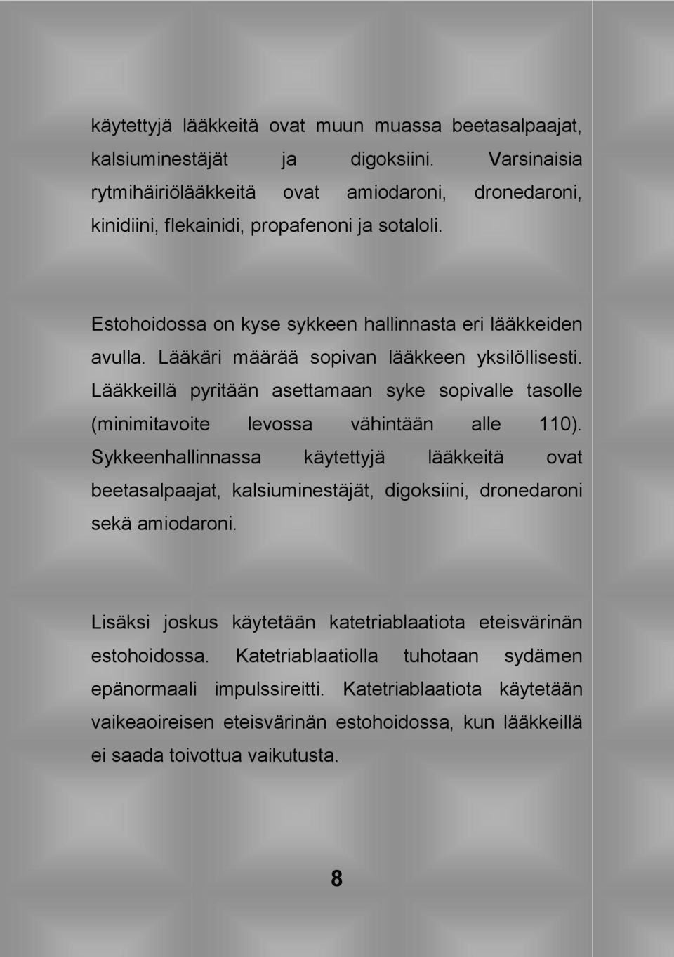 Lääkäri määrää sopivan lääkkeen yksilöllisesti. Lääkkeillä pyritään asettamaan syke sopivalle tasolle (minimitavoite levossa vähintään alle 110).