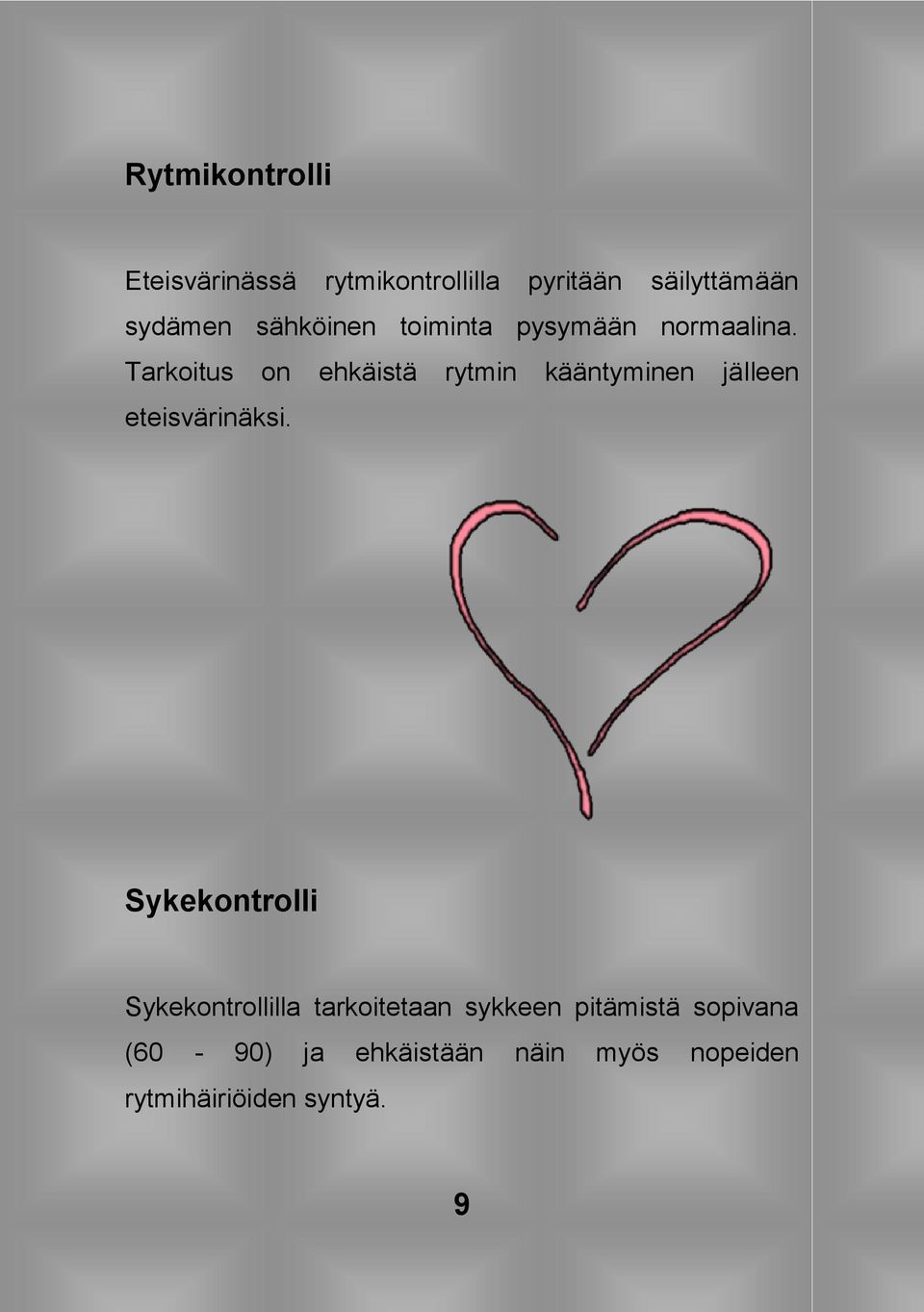 Tarkoitus on ehkäistä rytmin kääntyminen jälleen eteisvärinäksi.