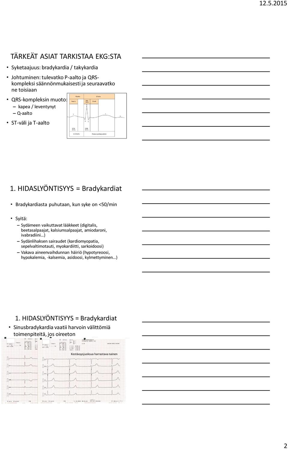 HIDASLYÖNTISYYS = Bradykardiat Bradykardiasta puhutaan, kun syke on <50/min Syitä: Sydämeen vaikuttavat lääkkeet (digitalis, beetasalpaajat, kalsiumsalpaajat, amiodaroni, ivabradiini