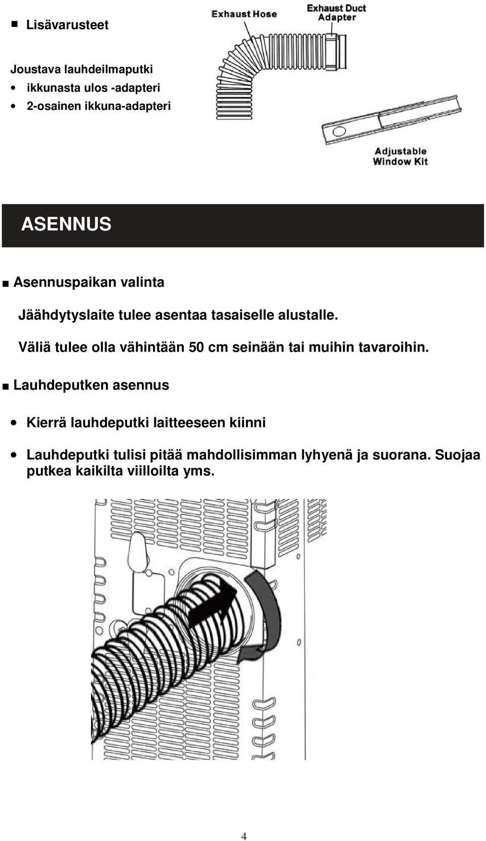 Väliä tulee olla vähintään 50 cm seinään tai muihin tavaroihin.