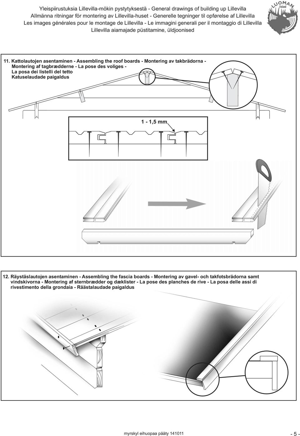 Kattolautojen asentaminen - Assembling the roof boards - Montering av takbrädorna - Montering af tagbrædderne - La pose des voliges - La posa dei listelli del tetto Katuselaudade paigaldus 1-1,5 mm