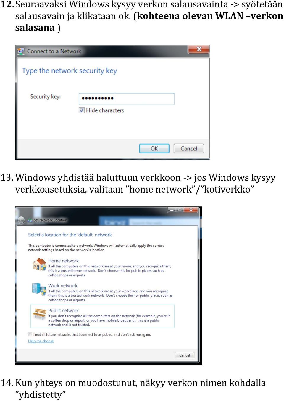 Windows yhdistää haluttuun verkkoon - > jos Windows kysyy verkkoasetuksia,