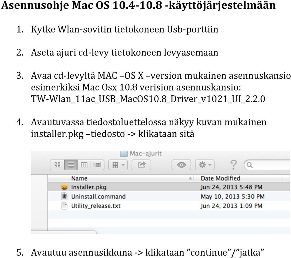 Avaa cd- levyltä MAC OS X version mukainen asennuskansio esimerkiksi Mac Osx 10.