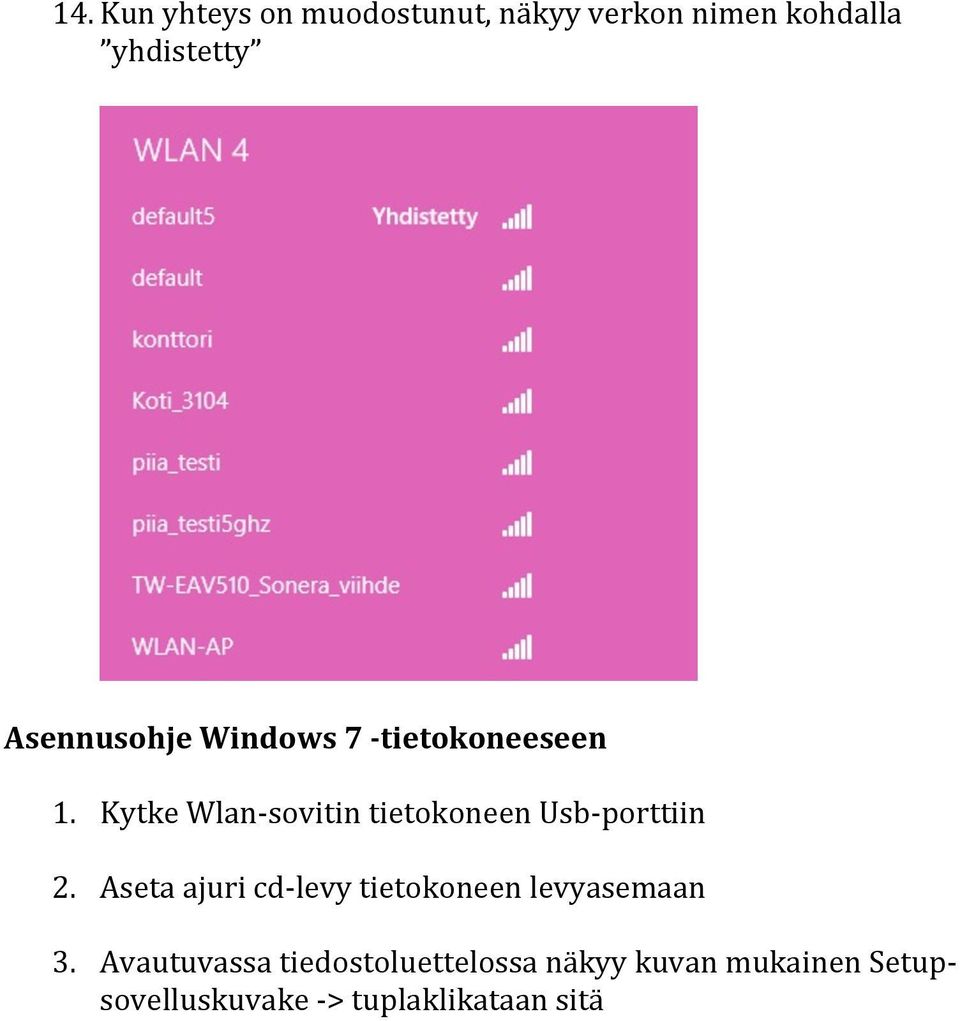 Kytke Wlan- sovitin tietokoneen Usb- porttiin 2.