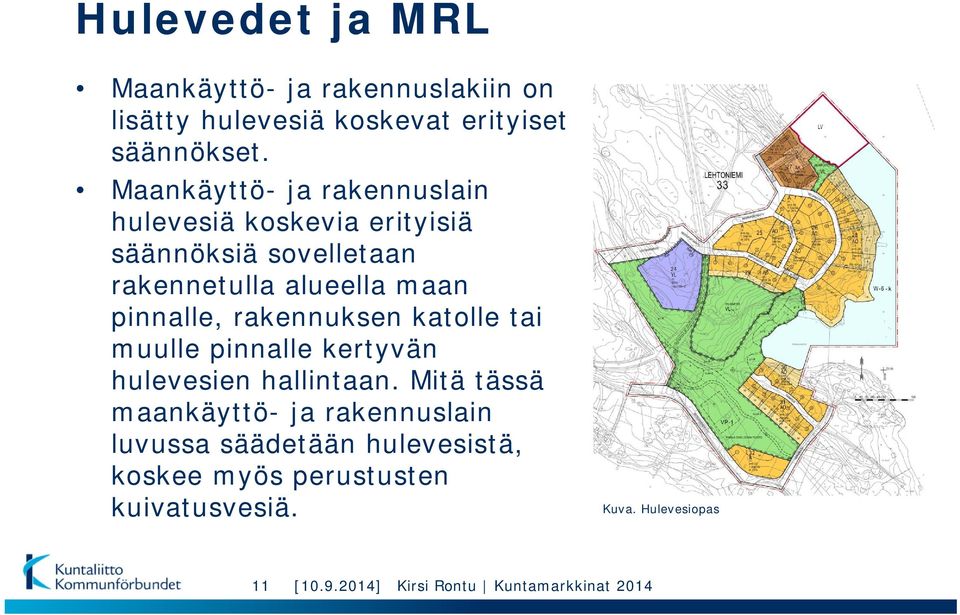 pinnalle, rakennuksen katolle tai muulle pinnalle kertyvän hulevesien hallintaan.