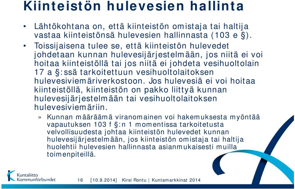 vesihuoltolaitoksen hulevesiviemäriverkostoon. Jos hulevesiä ei voi hoitaa kiinteistöllä, kiinteistön on pakko liittyä kunnan hulevesijärjestelmään tai vesihuoltolaitoksen hulevesiviemäriin.