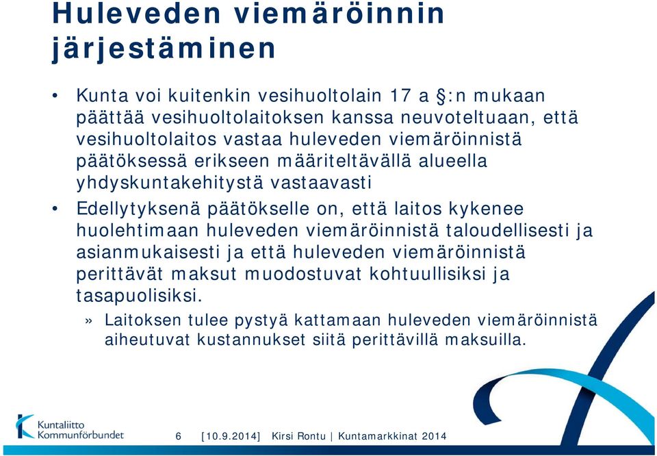 huolehtimaan huleveden viemäröinnistä taloudellisesti ja asianmukaisesti ja että huleveden viemäröinnistä perittävät maksut muodostuvat kohtuullisiksi ja