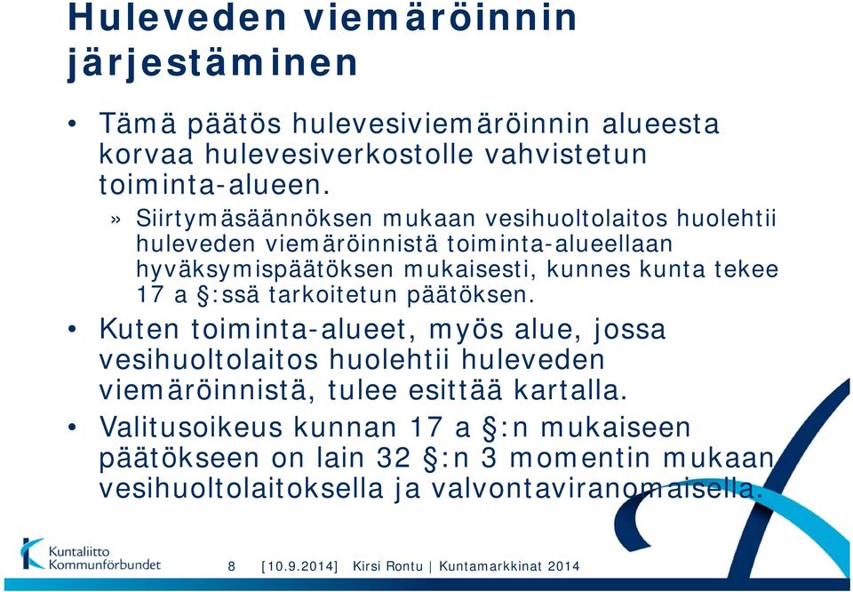 17 a :ssä tarkoitetun päätöksen. Kuten toiminta-alueet, myös alue, jossa vesihuoltolaitos huolehtii huleveden viemäröinnistä, tulee esittää kartalla.