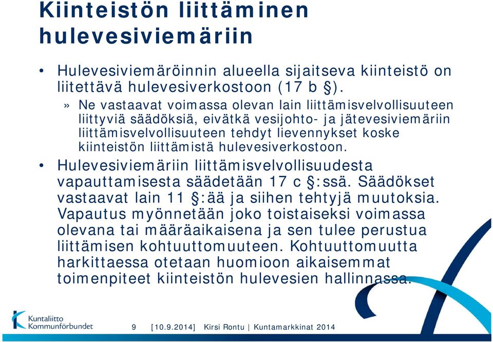 liittämistä hulevesiverkostoon. Hulevesiviemäriin liittämisvelvollisuudesta vapauttamisesta säädetään 17 c :ssä. Säädökset vastaavat lain 11 :ää ja siihen tehtyjä muutoksia.