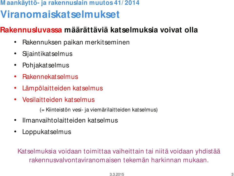 Vesilaitteiden katselmus (= Kiinteistön vesi- ja viemärilaitteiden katselmus) Ilmanvaihtolaitteiden katselmus