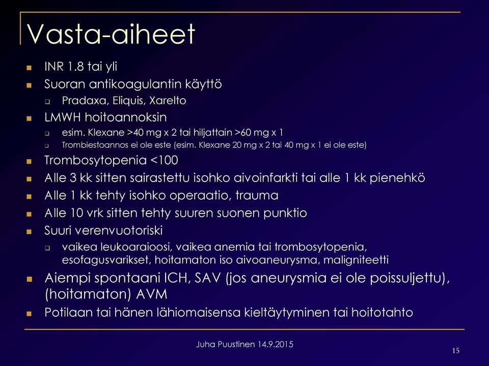 Klexane 20 mg x 2 tai 40 mg x 1 ei ole este) Trombosytopenia <100 Alle 3 kk sitten sairastettu isohko aivoinfarkti tai alle 1 kk pienehkö Alle 1 kk tehty isohko operaatio, trauma