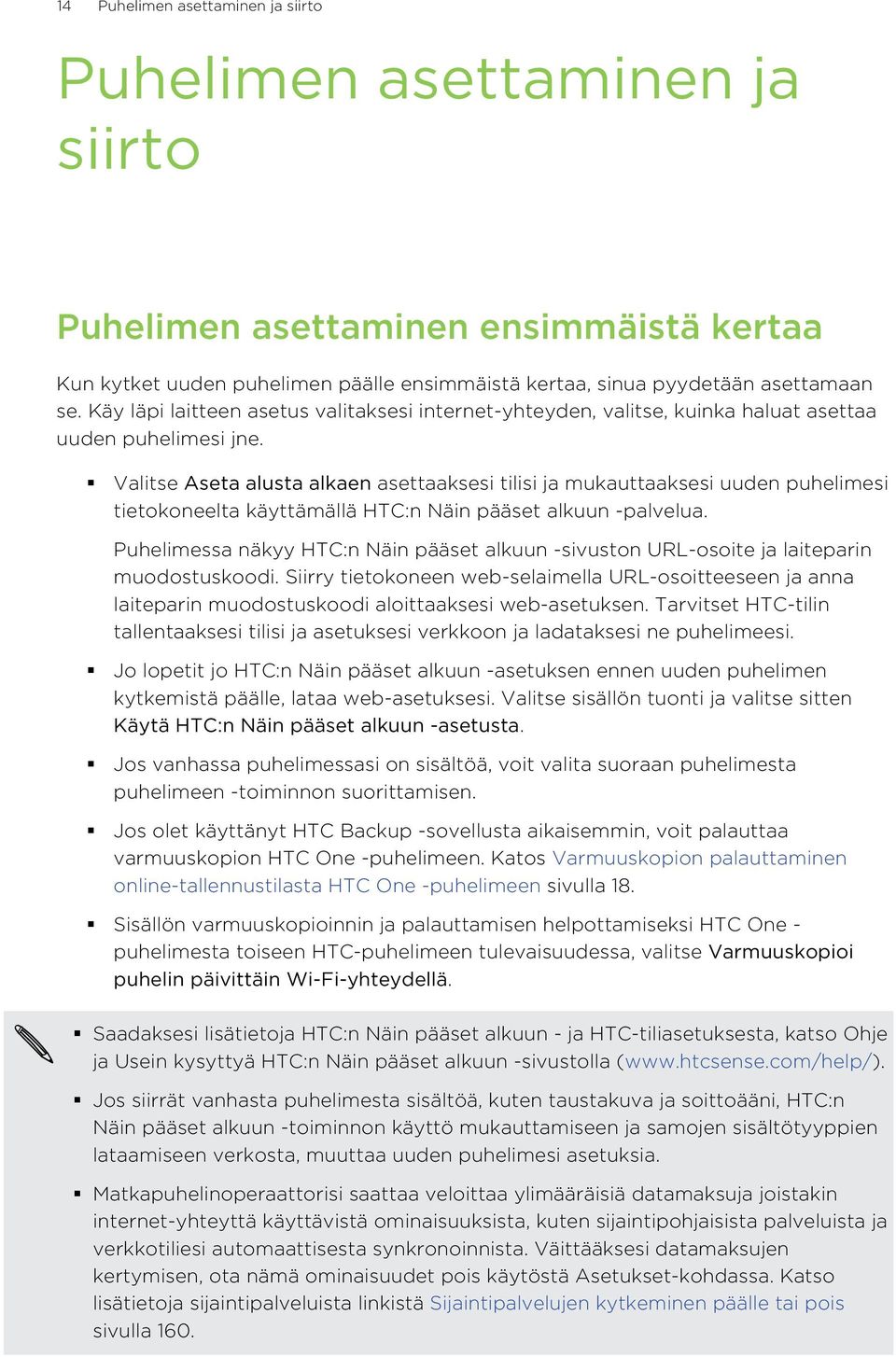 Valitse Aseta alusta alkaen asettaaksesi tilisi ja mukauttaaksesi uuden puhelimesi tietokoneelta käyttämällä HTC:n Näin pääset alkuun -palvelua.